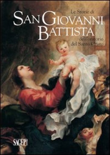 Le storie di san Giovanni Battista dell'oratorio del santo Cristo
