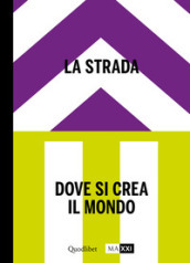 La strada. Dove si crea il mondo-The street. Where the world is made. Ediz. bilingue. 2.