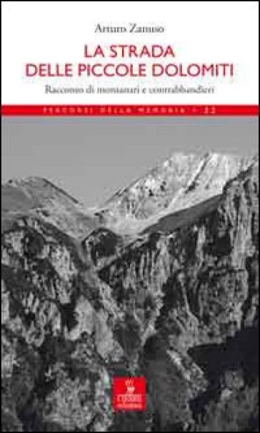 La strada delle Piccole Dolomiti. Racconto di montanari e contrabbandieri - Andrea Zanuso