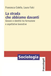 La strada che abbiamo davanti. Giovani e identità tra formazione e aspettative lavorative