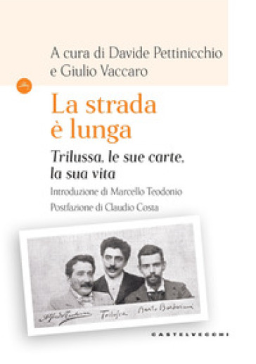 La strada è lunga. Trilussa, le sue carte, la sua vita