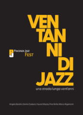 Una strada lunga vent anni. Vent anni di Piacenza Jazz Fest