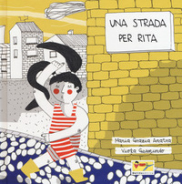 Una strada per Rita. Ediz. a colori - Maria Grazia Anatra