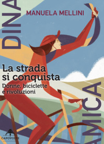 La strada si conquista. Donne, biciclette e rivoluzioni - Manuela Mellini