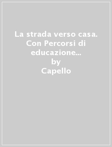 La strada verso casa. Con Percorsi di educazione civica. Per la Scuola media. Con e-book. Con espansione online. Vol. 2 - Capello - Collura