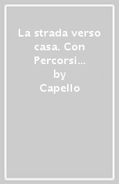 La strada verso casa. Con Percorsi di educazione civica. Per la Scuola media. Con e-book. Con espansione online