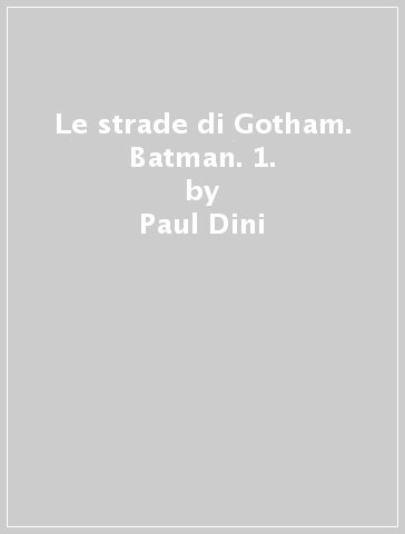 Le strade di Gotham. Batman. 1. - Paul Dini - Dustin Nguyen