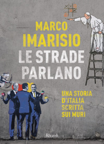 Le strade parlano. Una storia d'Italia scritta sui muri - Marco Imarisio