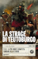 La strage di Teutoburgo. 9 d.C. La più grave sconfitta romana della storia
