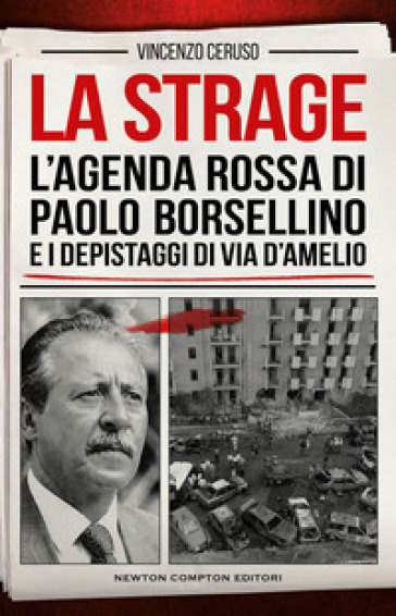 La strage. L'agenda rossa di Paolo Borsellino e i depistaggi di via D'Amelio - Vincenzo Ceruso