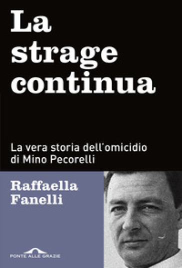 La strage continua. La vera storia dell'omicidio di Mino Pecorelli - Raffaella Fanelli