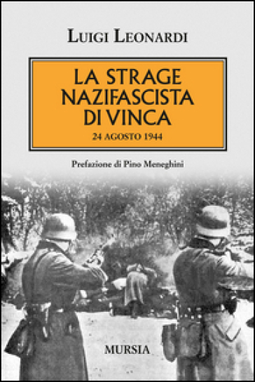 La strage nazifascista di Vinca. 24 agosto 1944 - Luigi Leonardi