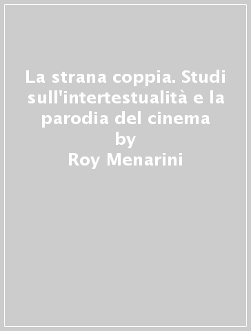 La strana coppia. Studi sull'intertestualità e la parodia del cinema - Roy Menarini