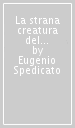 La strana creatura del caos. Idee e figure del male nel pensiero della modernità