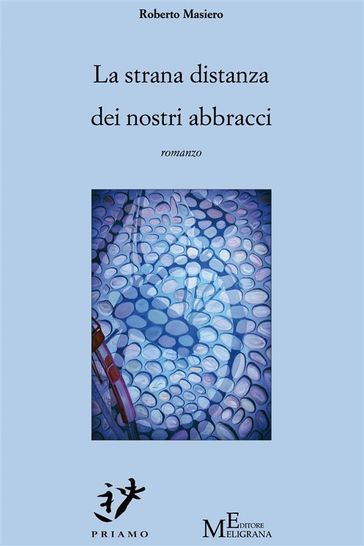 La strana distanza dei nostri abbracci - Roberto Masiero