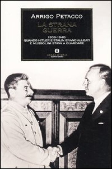 La strana guerra. 1939-1940: quando Hitler e Stalin erano alleati e Mussolini stava a guardare - Arrigo Petacco