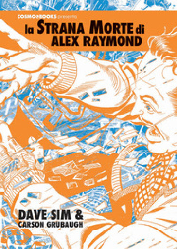 La strana morte di Alex Raymond - Dave Sim - Carson Grubaugh