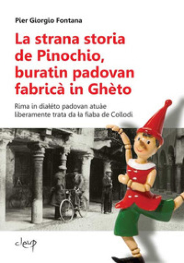 La strana storia de Pinochio, buratin padovan fabricà in Ghèto. Rima in dialéto padovan atuàe liberamente trata da la fiaba de Collodi - Pier Giorgio Fontana