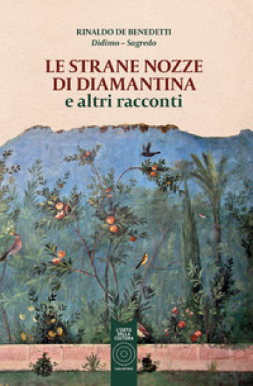 Le strane nozze di Diamantina e altri racconti - Rinaldo De Benedetti