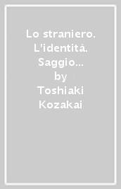 Lo straniero. L identità. Saggio sull integrazione culturale