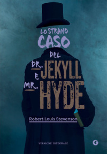 Lo strano caso del Dr. Jekyll e Mr. Hyde. Ediz. integrale - Robert Louis Stevenson