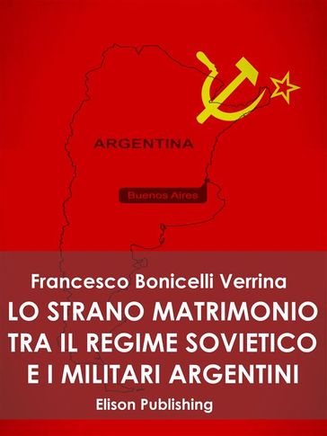 Lo strano matrimonio fra il regime sovietico e i militari argentini - Francesco Bonicelli Verrina