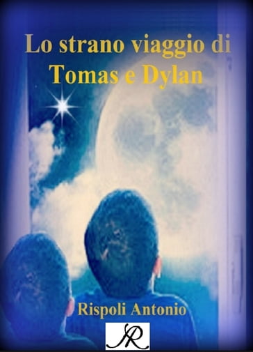 Lo strano viaggio di Tomas e Dylan - Antonio Rispoli
