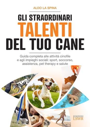 Gli straordinari talenti del tuo cane - Aldo La Spina