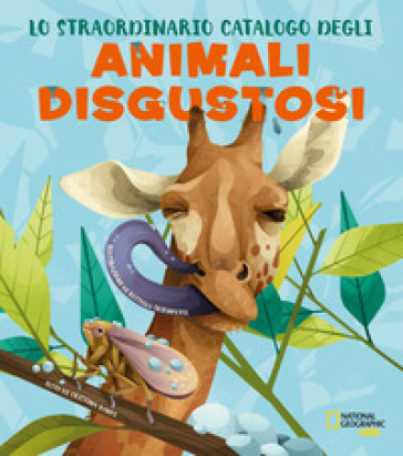 Lo straordinario catalogo degli animali disgustosi. Ediz. a colori - Cristina Banfi