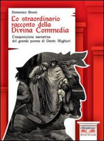 Lo straordinario racconto della Divina Commedia. Trasposizione narrative del grande poema di Dante Alighieri. Con espansione online - Domenico Bruni