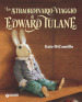 Lo straordinario viaggio di Edward Tulane. Ediz. a colori