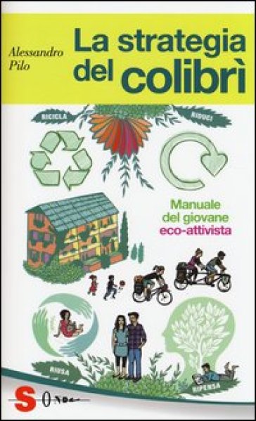 La strategia del colibrì. Manuale del giovane eco-attivista - Alessandro Pilo