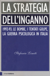 La strategia dell inganno. 1992-93. Le bombe, i tentati golpe, la guerra psicologica in Italia