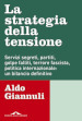 La strategia della tensione. Servizi segreti, partiti, golpe falliti, terrore fascista, politica internazionale: un bilancio definitivo