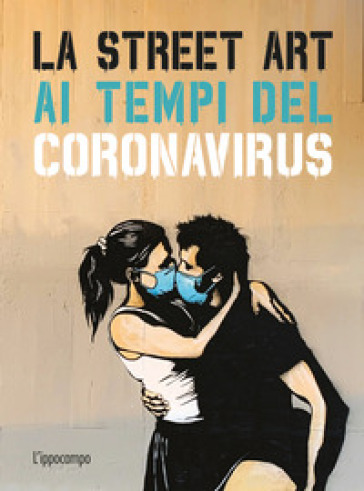 La street art ai tempi del coronavirus. Ediz. illustrata - Xavier Tapies