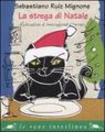 La strega di Natale. Ediz. illustrata - Sebastiano Ruiz-Mignone - Antongionata Ferrari