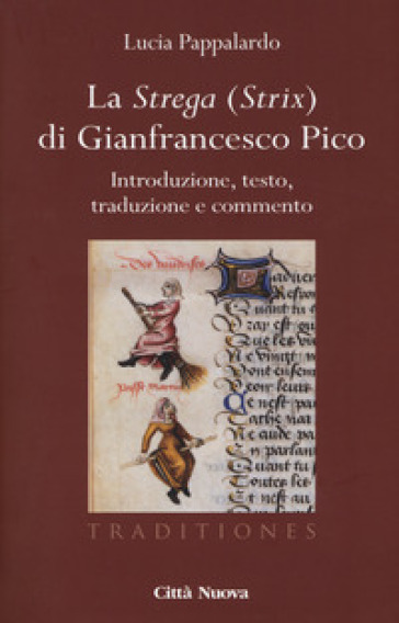La strega (strix) di Gianfrancesco Pico. Introduzione, testo, traduzione e commento - Lucia Pappalardo