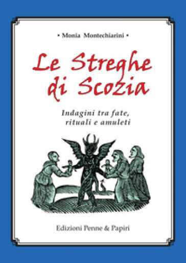 Le streghe di Scozia. Indagini tra fate, rituali e amuleti - Monia Montechiarini