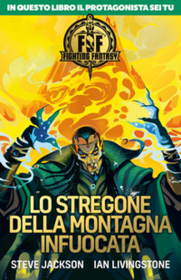 Lo stregone della montagna infuocata. Fighting fantasy - Steve Jackson - Ian Livingstone