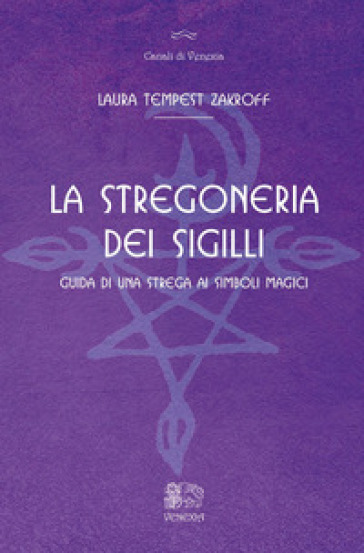 La stregoneria dei sigilli. Guida di una strega ai simboli magici - Laura Tempest Zakroff