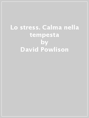 Lo stress. Calma nella tempesta - David Powlison