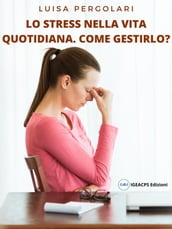 Lo stress della vita quotidiana. Come gestirlo?