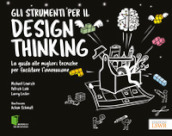 Gli strumenti per il Design Thinking. La guida alle migliori tecniche per facilitare l innovazione