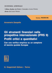 Gli strumenti finanziari nella prospettiva internazionale (IFRS 9). Profili critici e quantitativi. Con una verifica empirica su un campione di banche quotate europee