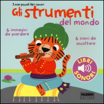 Gli strumenti del mondo. I miei piccoli libri sonori. Ediz. illustrata. 1. - Marion Billet