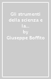 Gli strumenti della scienza e la scienza degli strumenti