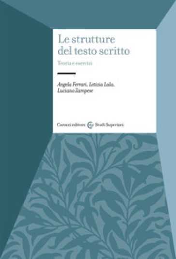 Le strutture del testo scritto. Teoria e esercizi - Angela Ferrari - Letizia Lala - Luciano Zampese