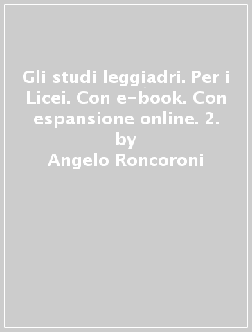 Gli studi leggiadri. Per i Licei. Con e-book. Con espansione online. 2. - Angelo Roncoroni - Milva Maria Cappellini - Alberto Dendi