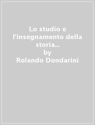 Lo studio e l'insegnamento della storia medievale. Spunti di riflessione su questioni preliminari e di metodo - Rolando Dondarini