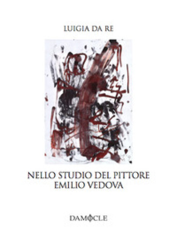 Nello studio del pittore Emilio Vedova - Luigia Da Re